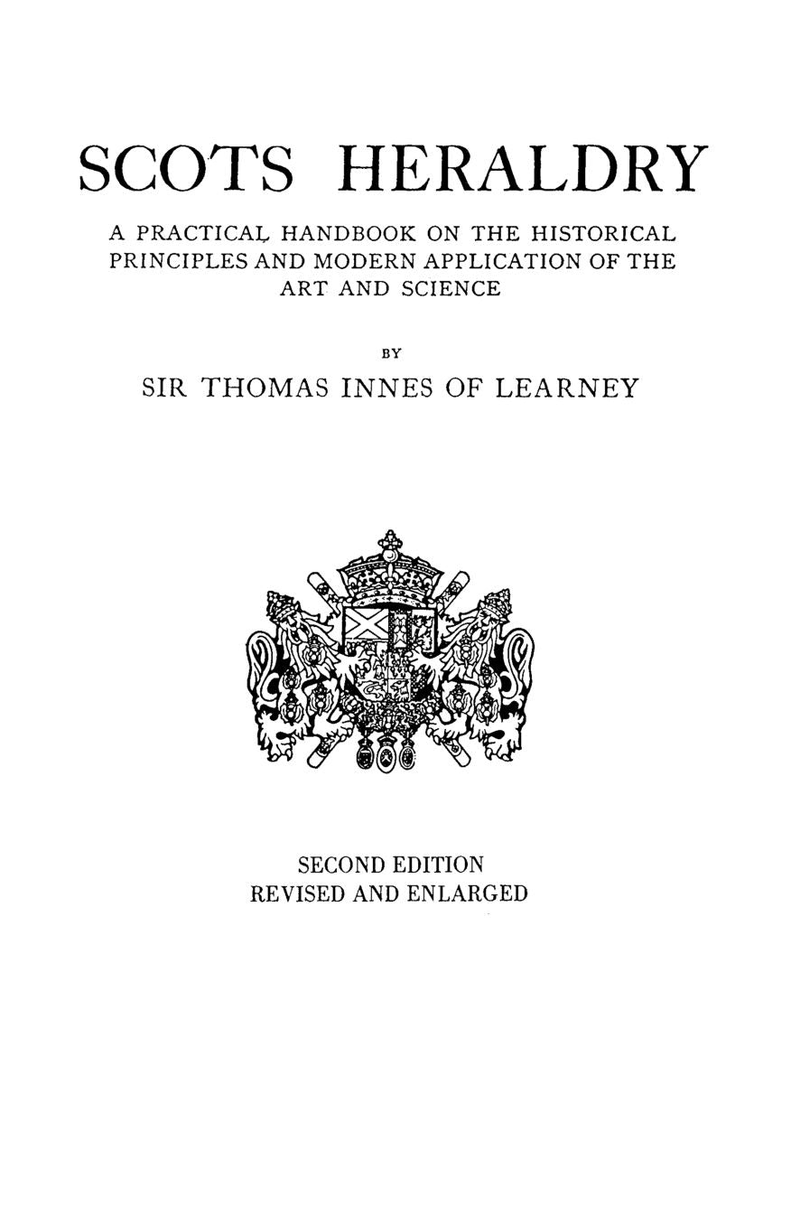 Scots Heraldry: A Practical Handbook on the Historical Principles and Modern Application of the Art and Science