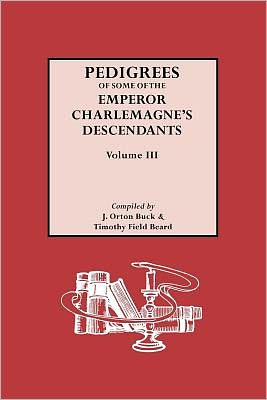Pedigrees Of Emperor Charlemagne's Descendants, Vol. Iii