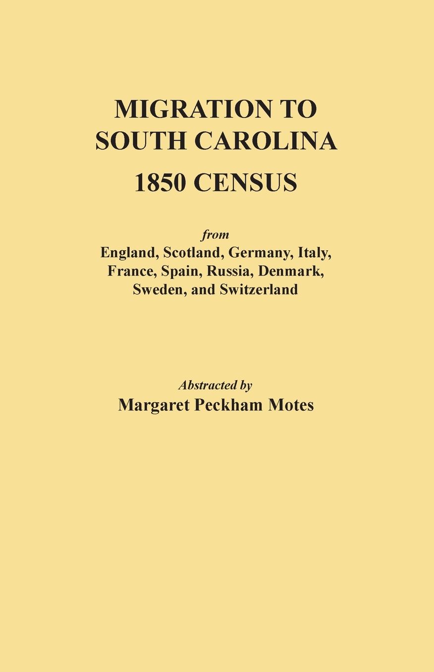 Migration to South Carolina--1850 Census from England, Scotland, Germany, Italy, France, Spain, Russia, Denmark, Sweden, and Switzerland