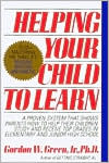 Helping Your Child to Learn: A Proven System That Shows Parents How to Help Their Children Study and Receive Top Grades in Elementary and Junior High School