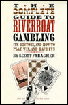 The Complete Guide to Riverboat Gambling: Its History, and how to Play, Win, and Have Fun