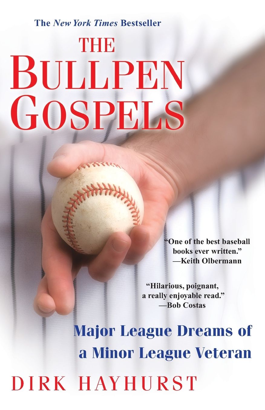 The Bullpen Gospels: Major League Dreams of a Minor League Veteran