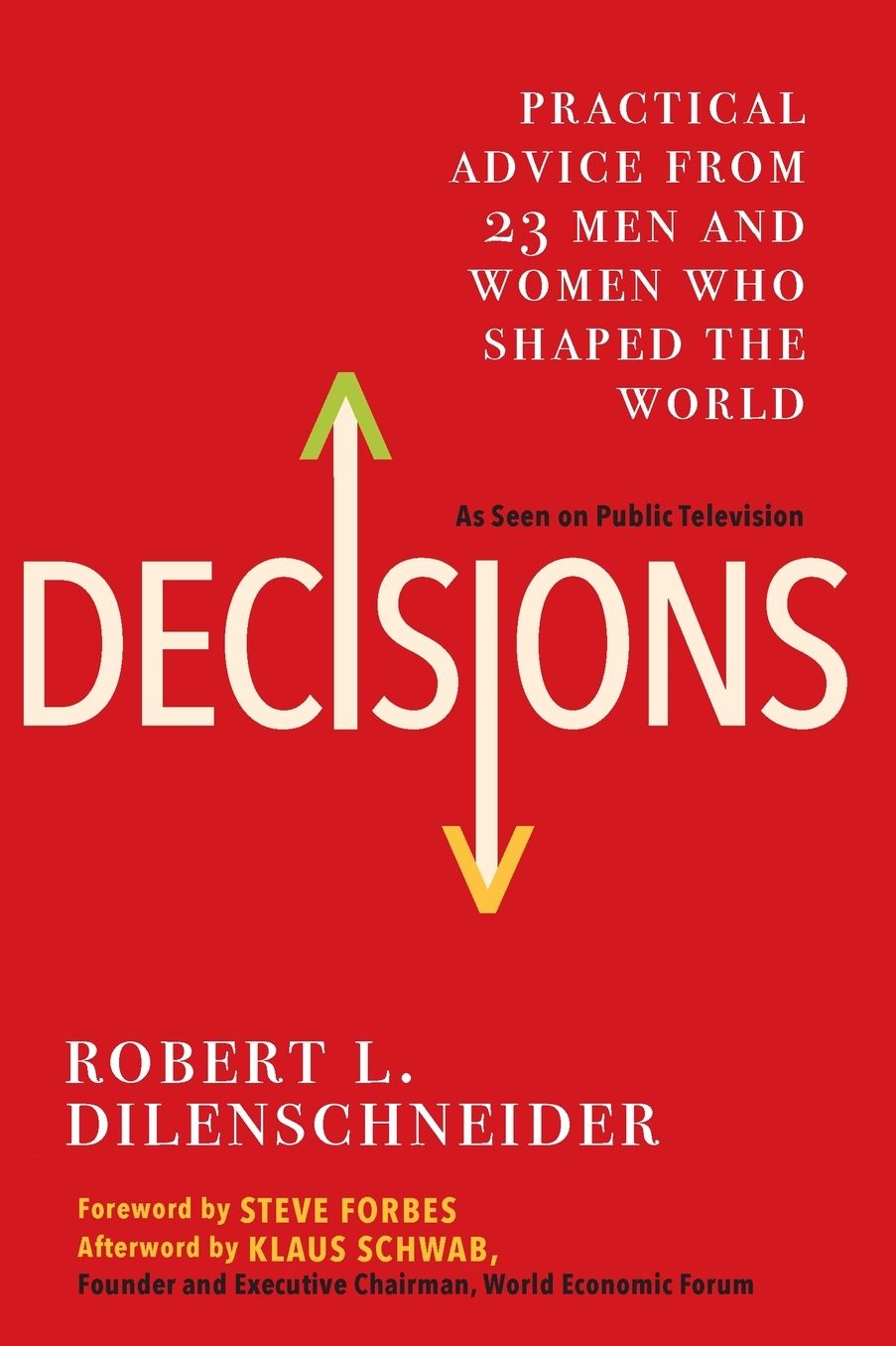 Decisions : Practical Advice from 23 Men and Women Who Shaped the World