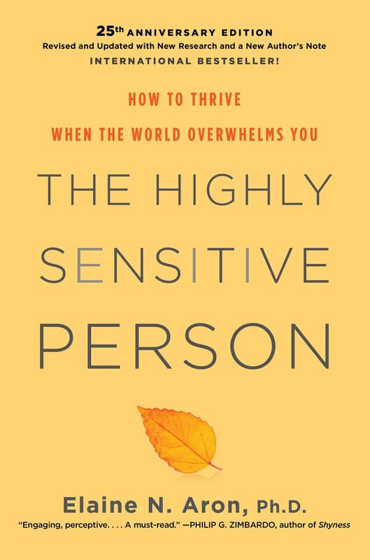 The Highly Sensitive Person: How To Thrive When The World Overwhelms You