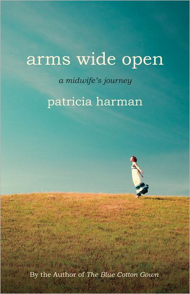 Arms Wide Open: A Midwife's Journey