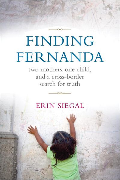 Finding Fernanda: Two Mothers, One Child, and a Cross Border Search for Truth