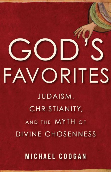 God's Favorites: Judaism, Christianity, and the Myth of Divine Chosenness