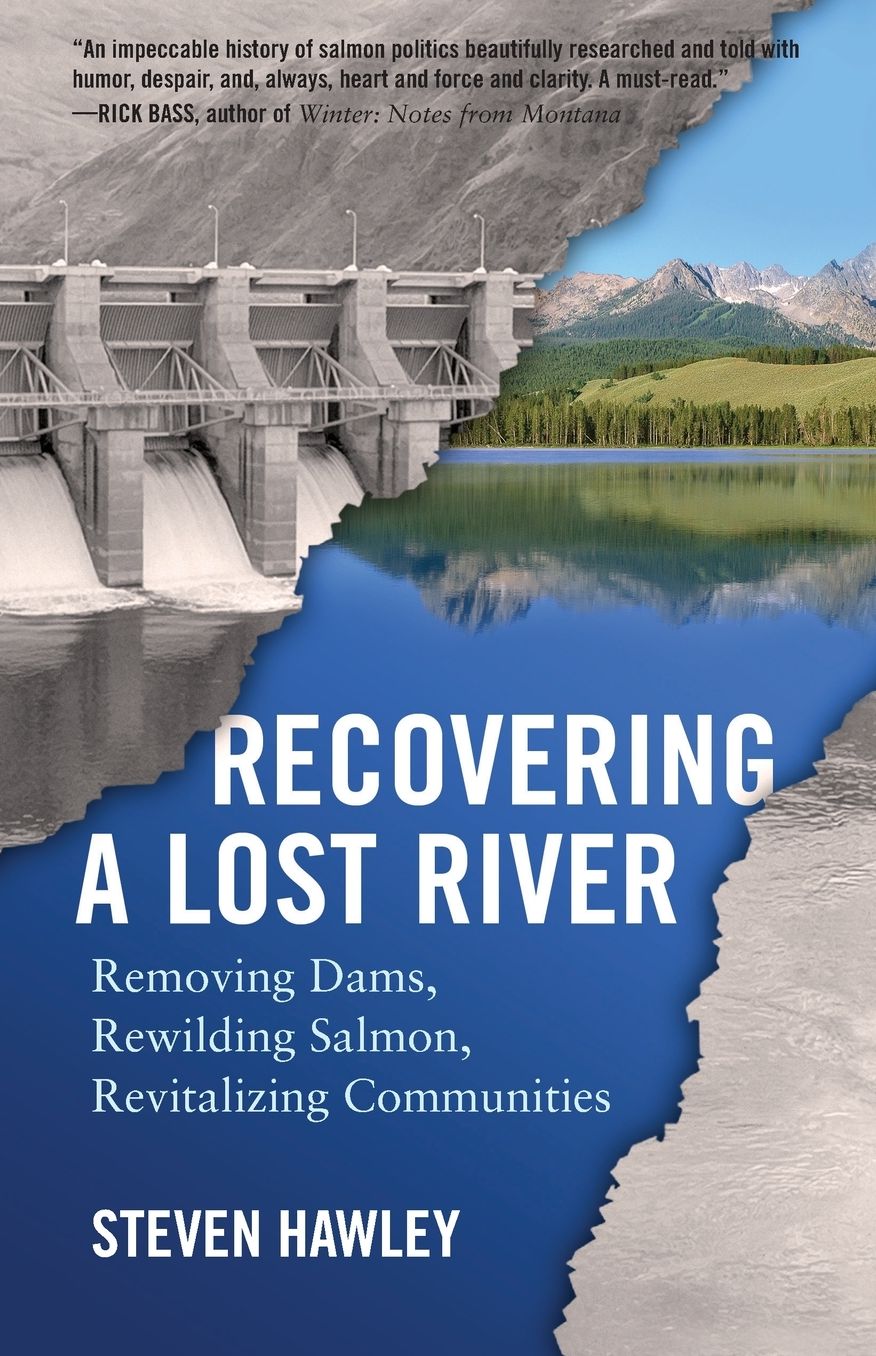 Recovering a Lost River: Removing Dams, Rewilding Salmon, Revitalizing Communities