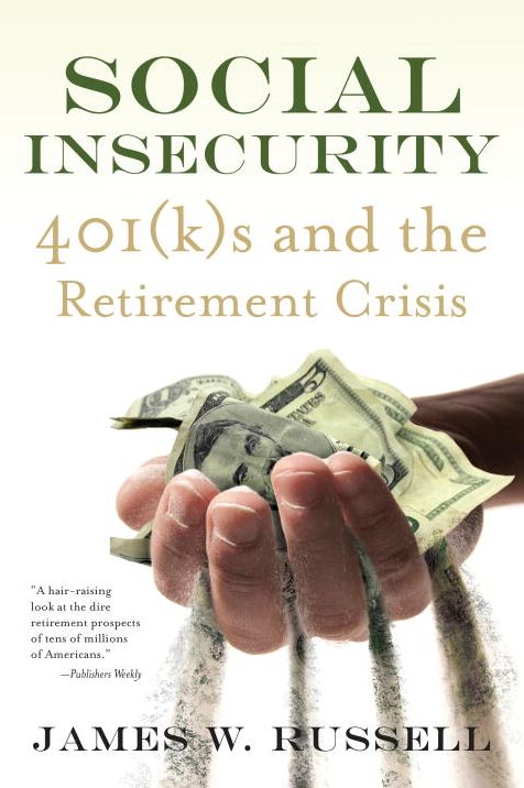 Social Insecurity: 401(k)s and the Retirement Crisis
