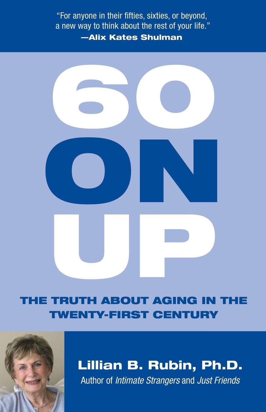 60 on Up: The Truth about Aging in the Twenty-First Century