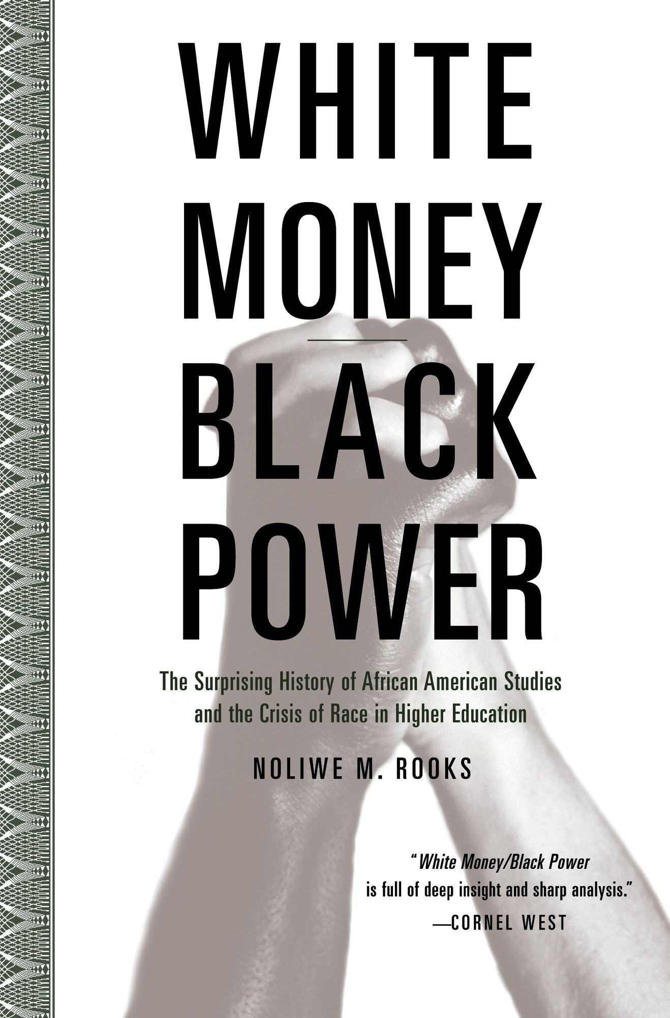 White Money/Black Power: The Surprising History of African American Studies and the Crisis of Race in Hig her Education
