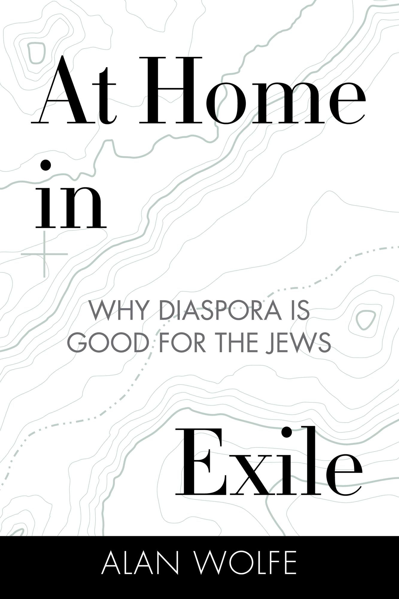 At Home in Exile: Why Diaspora Is Good for the Jews