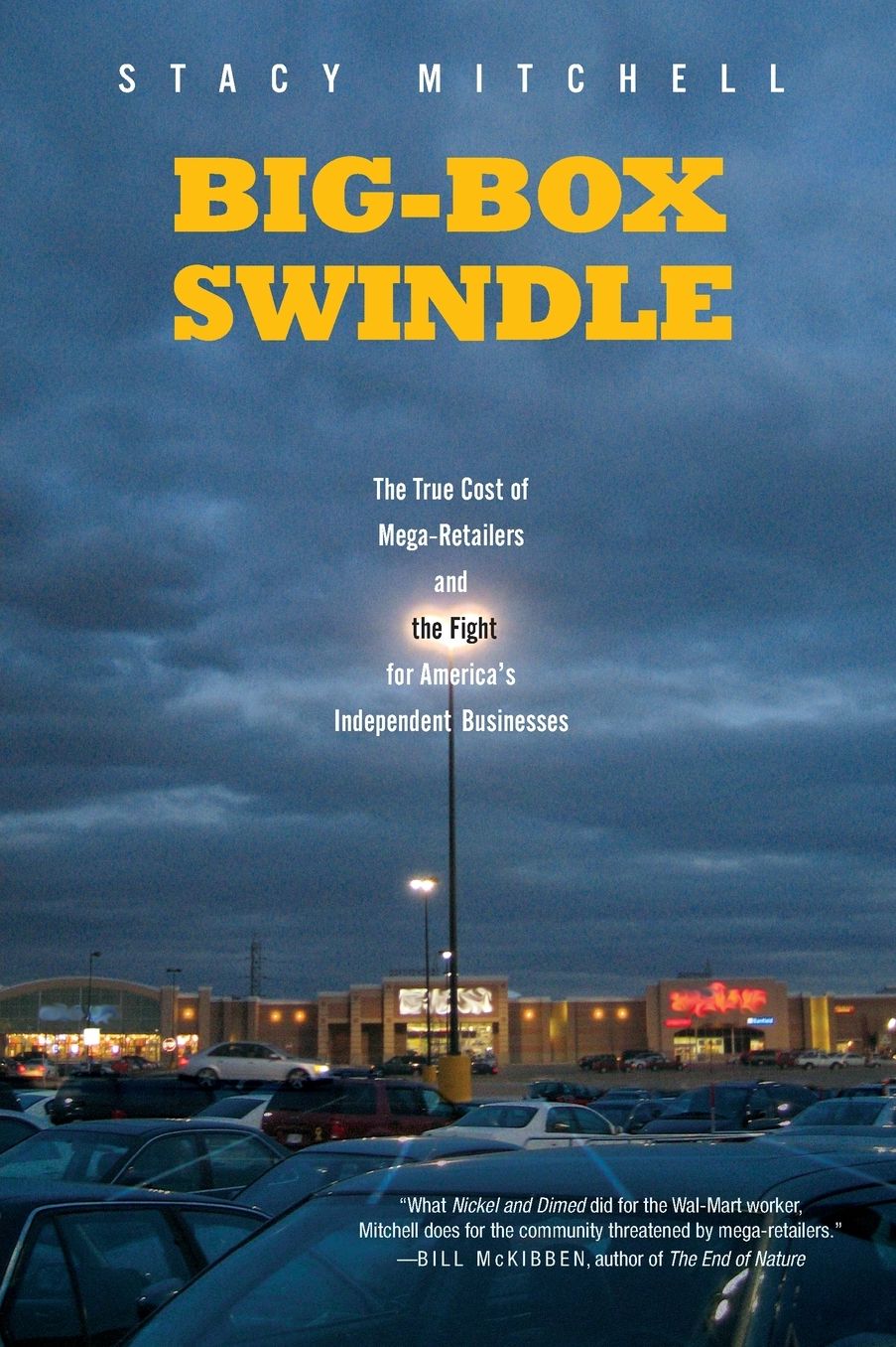 Big-Box Swindle: The True Cost of Mega-Retailers and the Fight For America's Independent Businesses