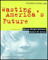Wasting America's Future: The Children's Defense Fund Report on the Costs of Child Poverty