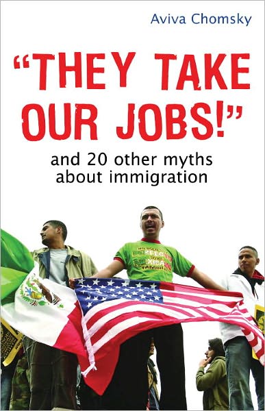 They Take Our Jobs!: And 20 Other Myths about Immigration