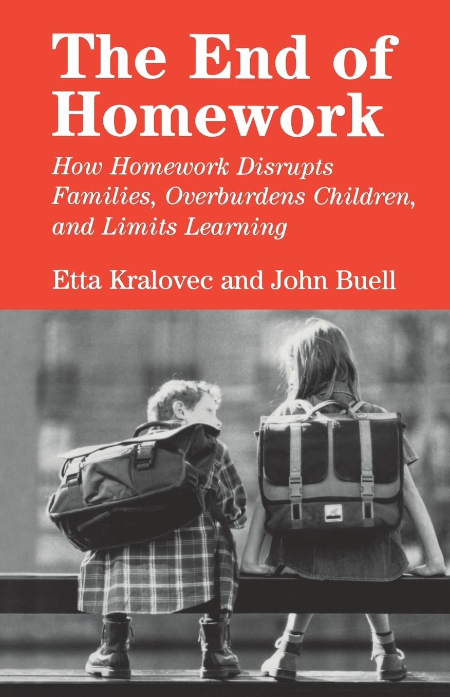 The End of Homework: How Homework Disrupts Families, Overburdens Children, and Limits Learning
