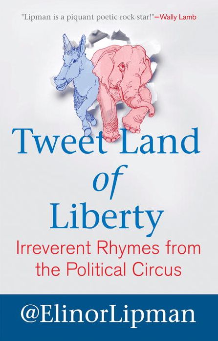 Tweet Land of Liberty: Irreverent Rhymes from the Political Circus