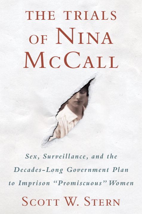 The Trials of Nina McCall: Sex, Surveillance, and the Decades-Long Government Plan to Imprison "promiscuous" Women