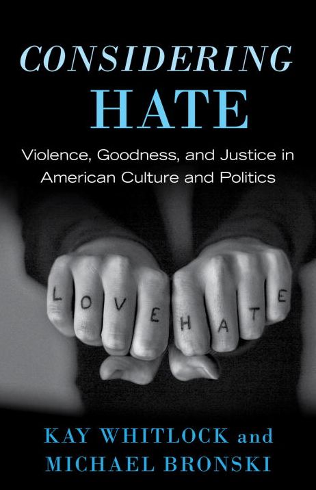 Considering Hate: Violence, Goodness, and Justice in American Culture and Politics