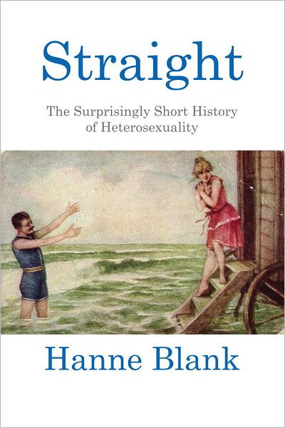 Straight: The Surprisingly Short History of Hetrosexuality