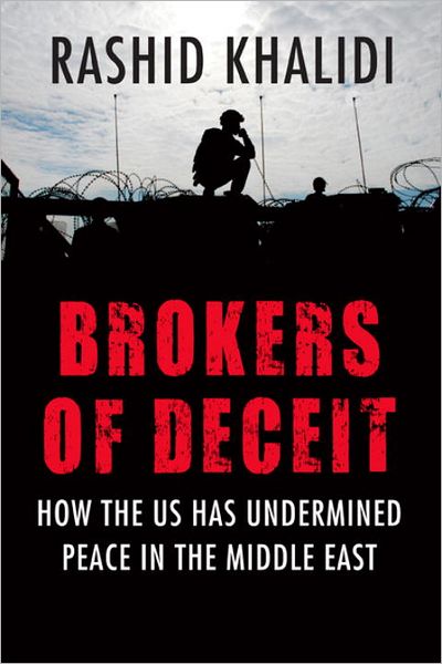 Brokers of Deceit: How the U.S. Has Undermined Peace in the Middle East