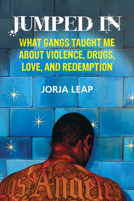 Jumped In: What Gangs Taught Me about Violence, Drugs, Love, and Redemption