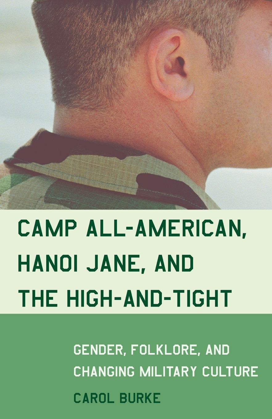 Camp All-American, Hanoi Jane, and the High-and-Tight: Gender, Folklore, and Changing Military Culture