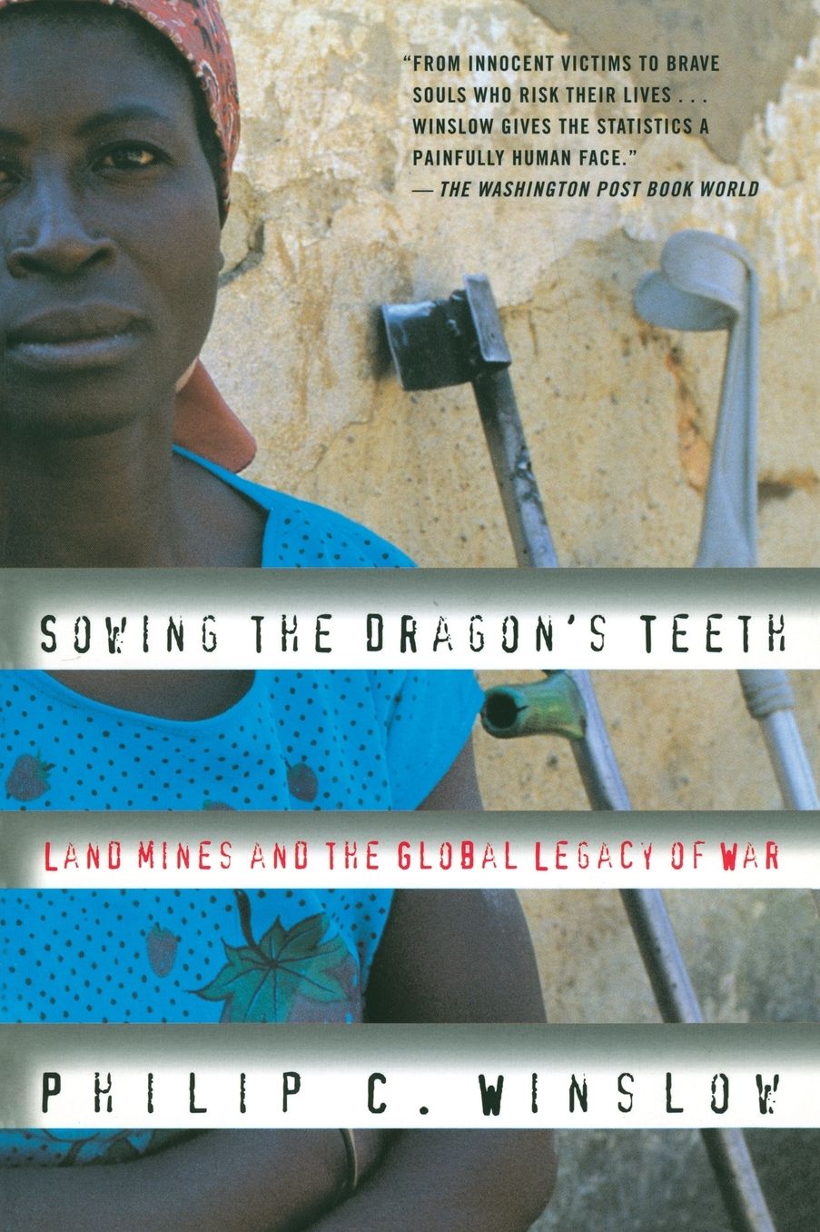 Sowing the Dragon's Teeth: Land Mines and the Global Legacy of War