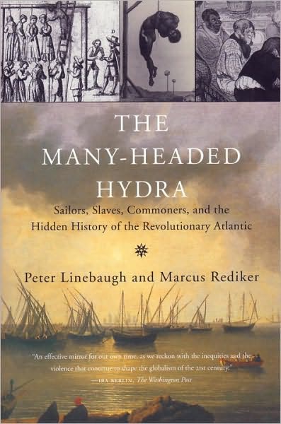 The Many-Headed Hydra: Sailors, Slaves and the Hidden History of the Revolutionary Atlantic