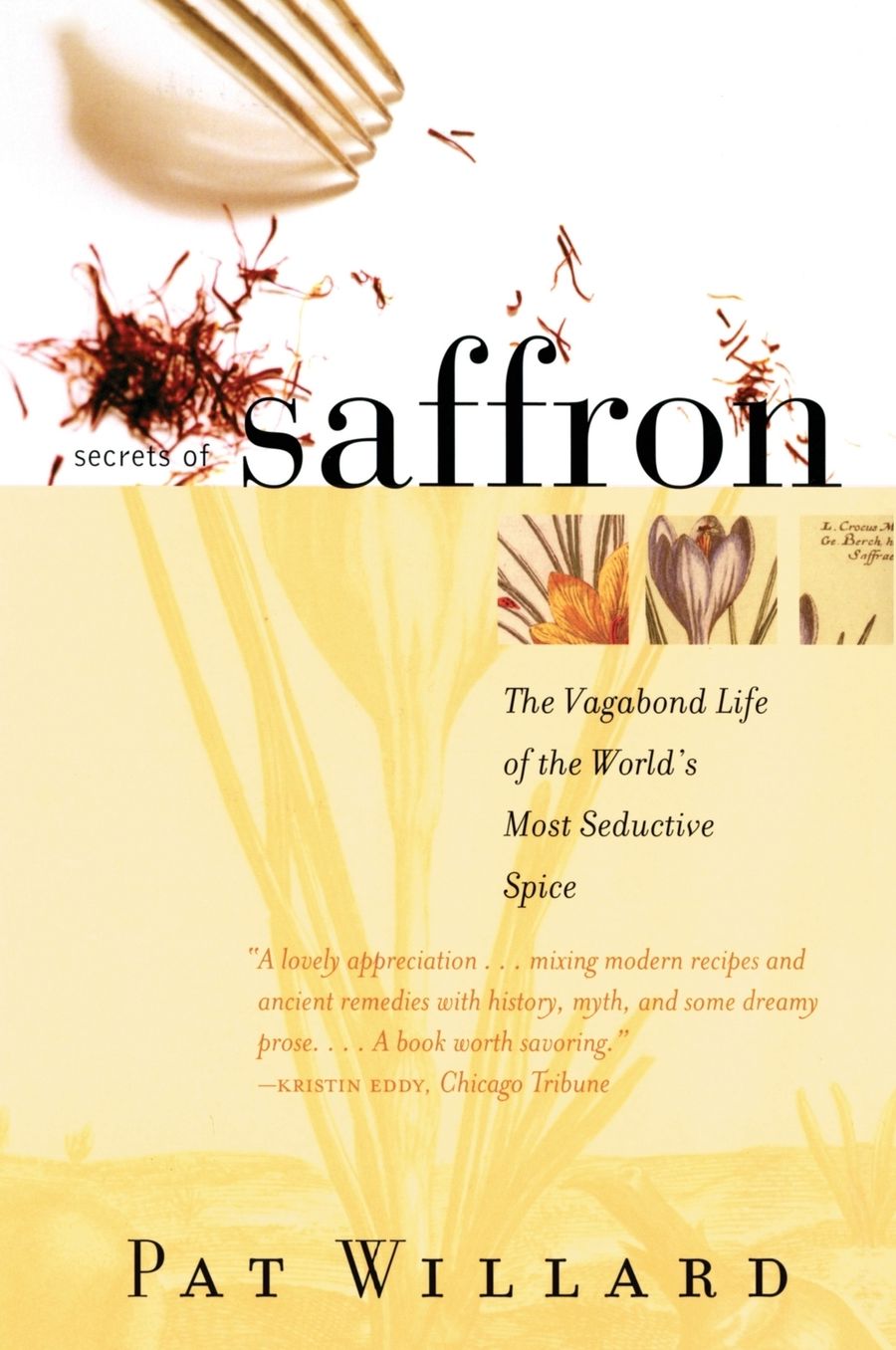 Secrets of Saffron: The Vagabond Life of the World's Most Seductive Spice