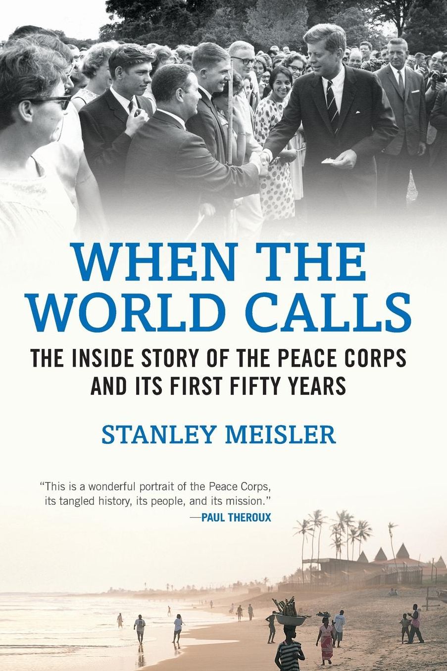 When the World Calls: The Inside Story of the Peace Corps and Its First Fifty Years