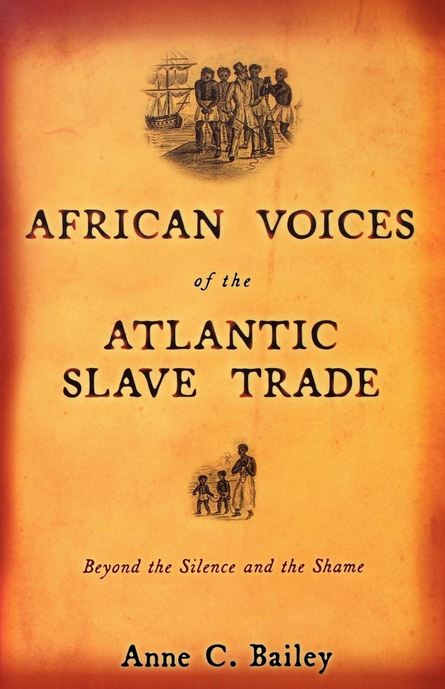 African Voices of the Atlantic Slave Trade: Beyond the Silence and the Shame