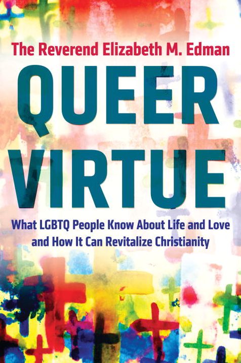 Queer Virtue: What LGBTQ People Know About Life and Love and How It Can Revitalize Christianity