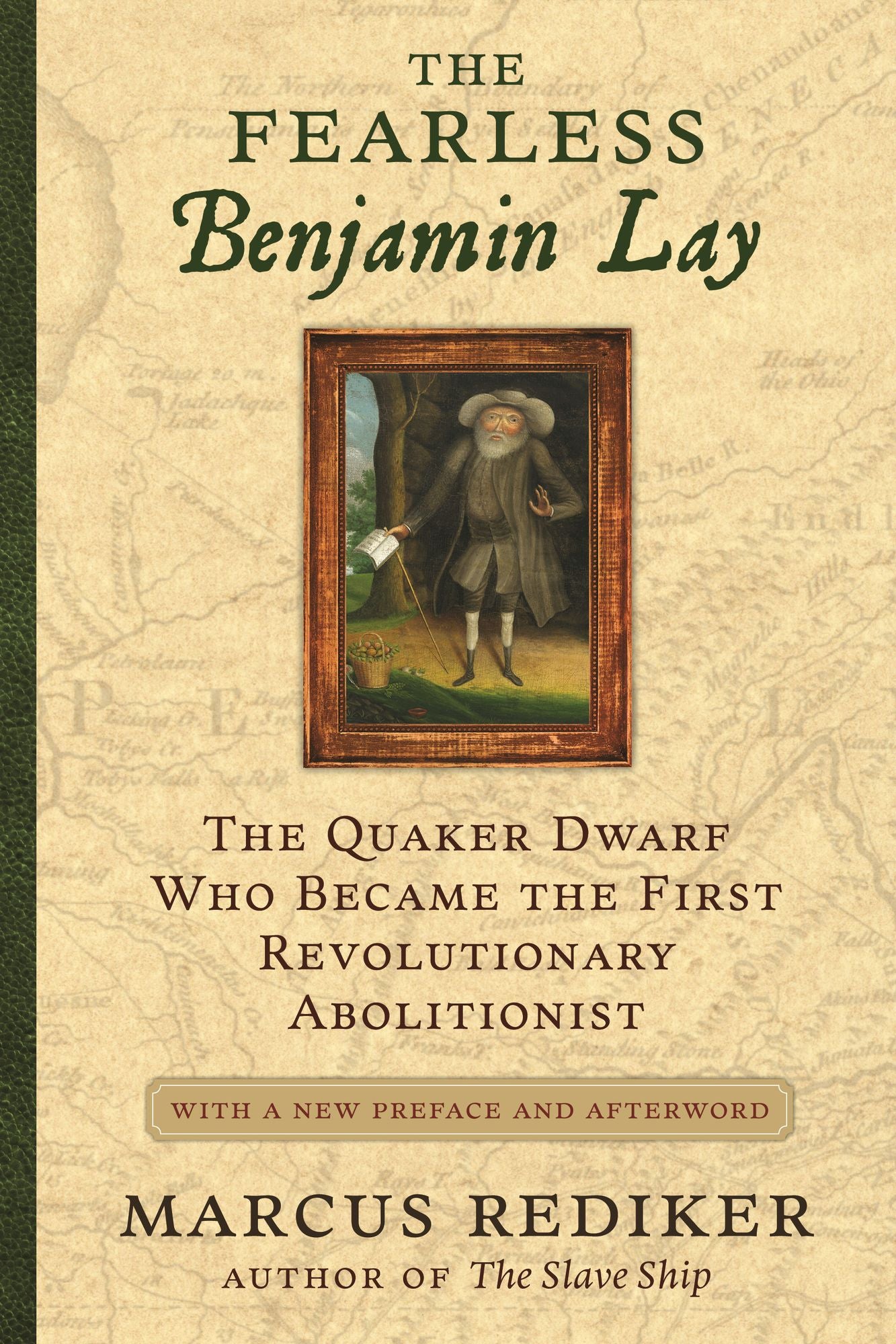 The Fearless Benjamin Lay: The Quaker Dwarf Who Became the First Revolutionary Abolitionist With a New Preface