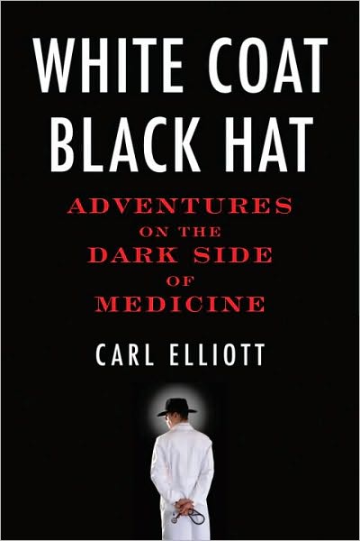 White Coat, Black Hat: Adventures on the Dark Side of Medicine