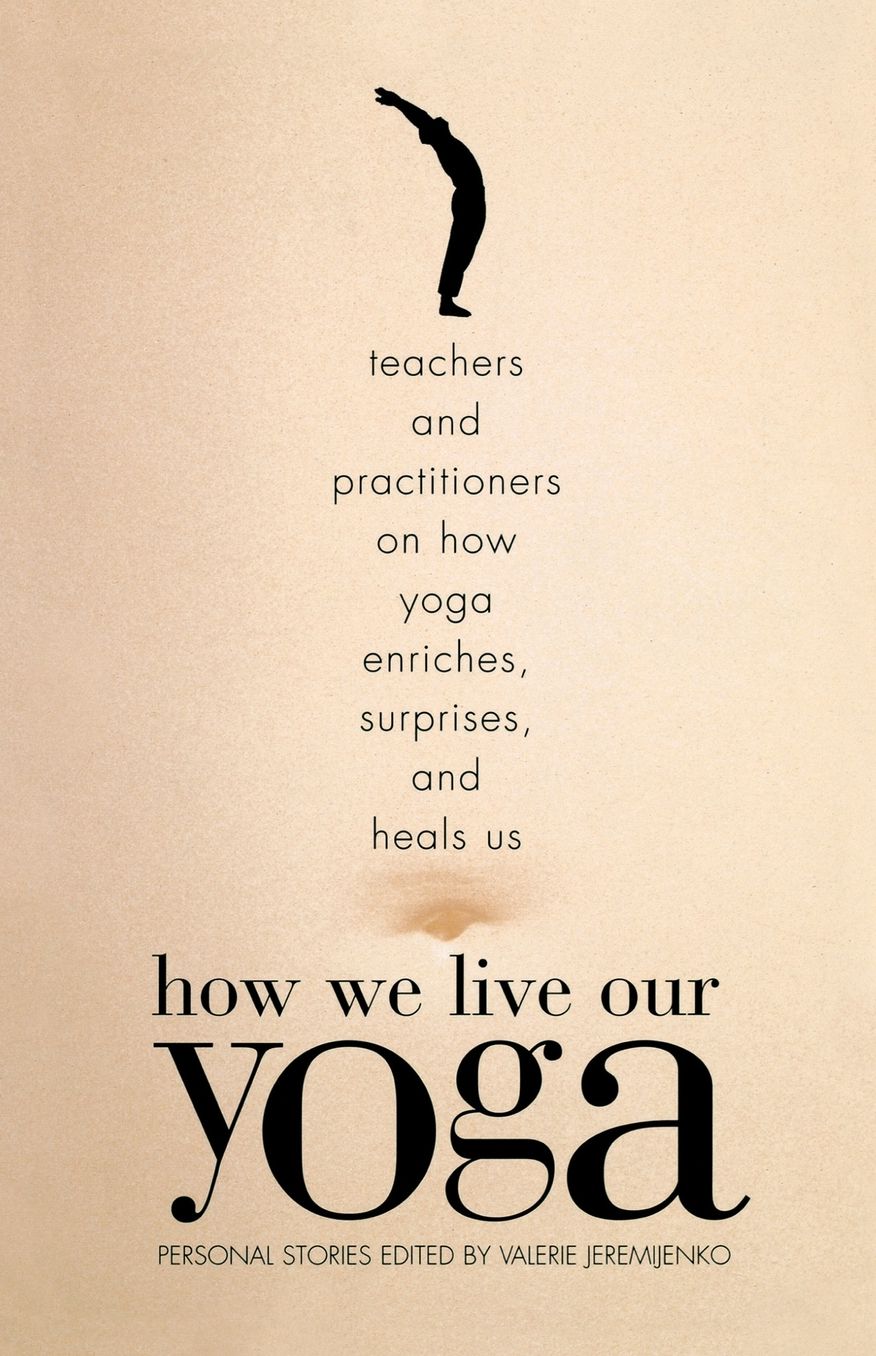How We Live Our Yoga Pa: Personal Stories