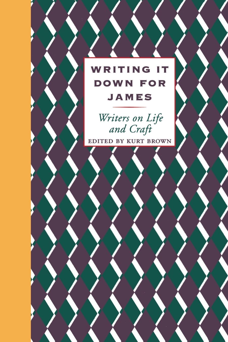 Writing It down for James: Writers on Life and Craft