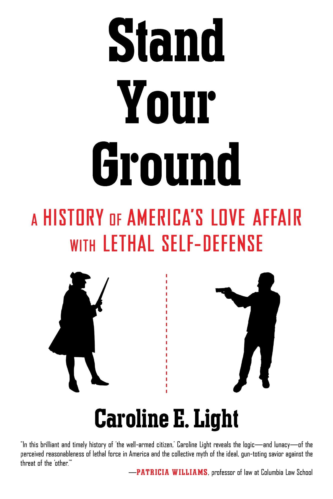 Stand Your Ground: A History of America's Love Affair with Lethal Self-Defense