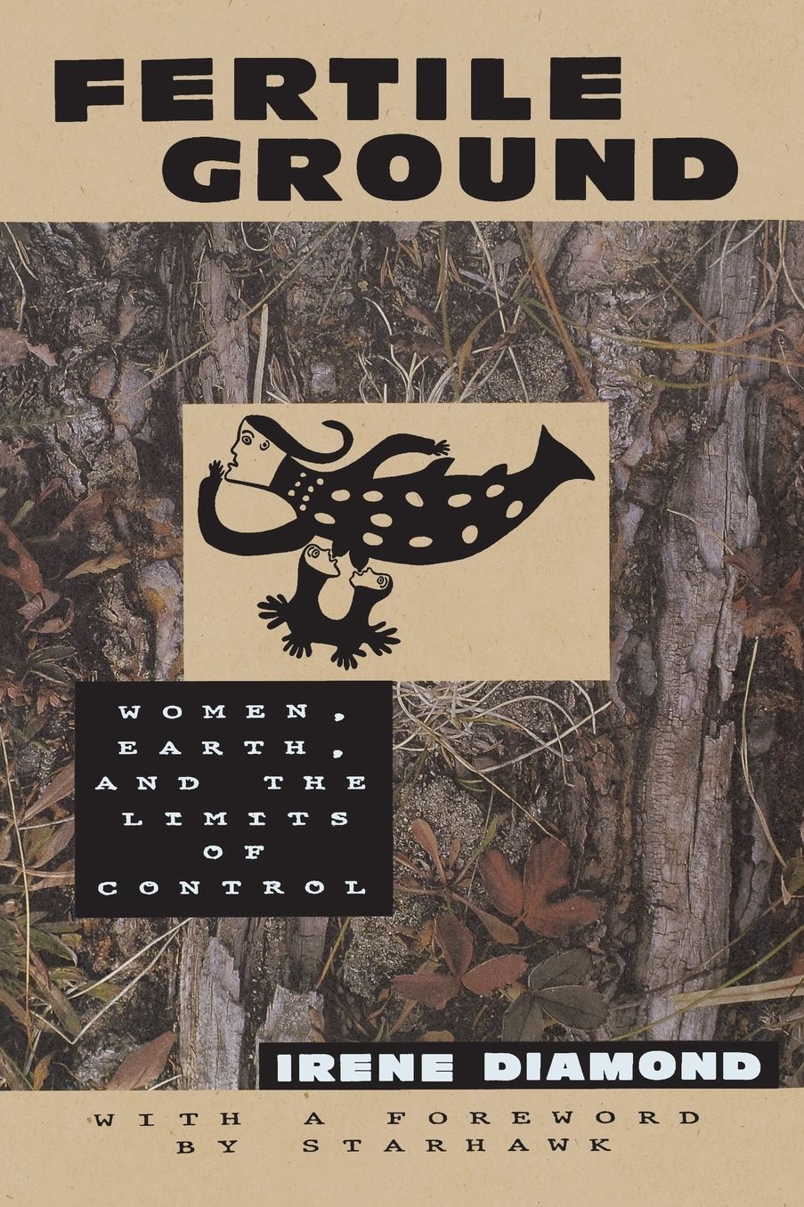 Fertile Ground : Women, Earth, and the Limits of Control