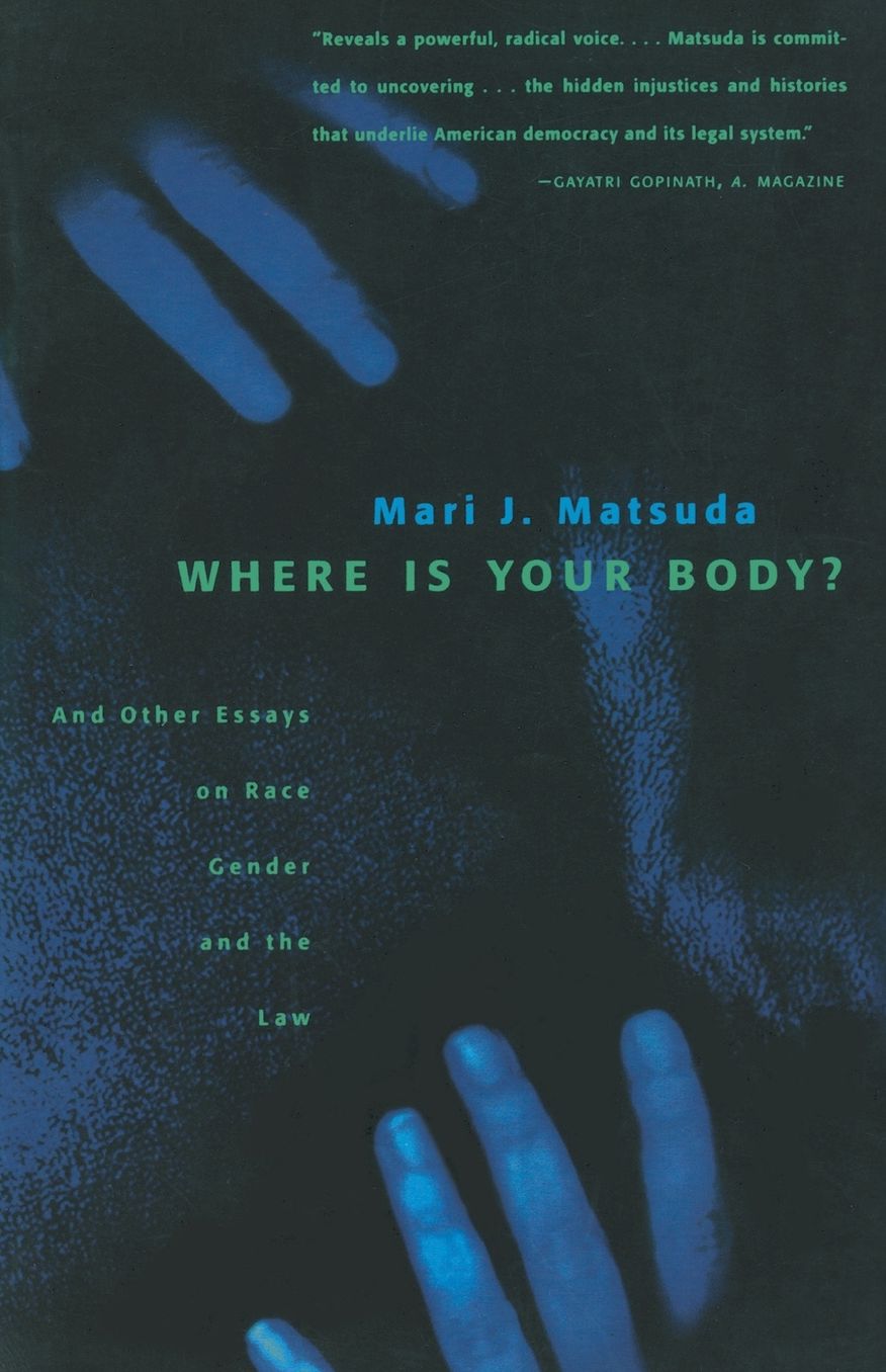 Where is Your Body?: And Other Essays on Race, Gender, and the Law