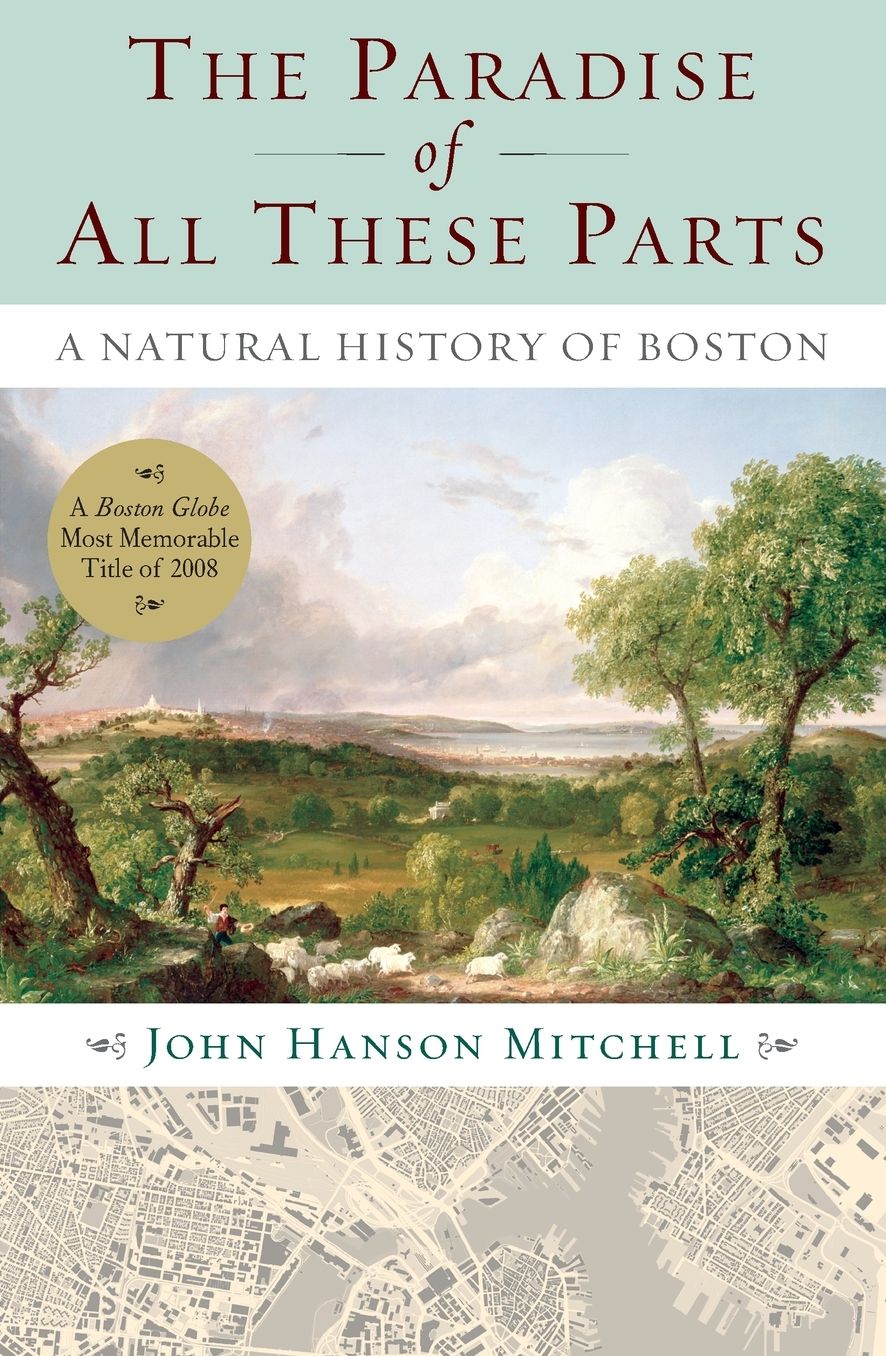 The Paradise of All These Parts: A Natural History of Boston