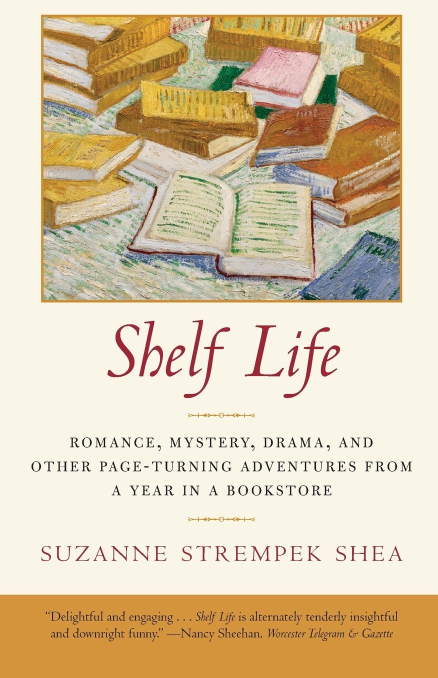 Shelf Life: Romance, Mystery, Drama, and Other Page-Turning Adventures from a Year in a Bookstore