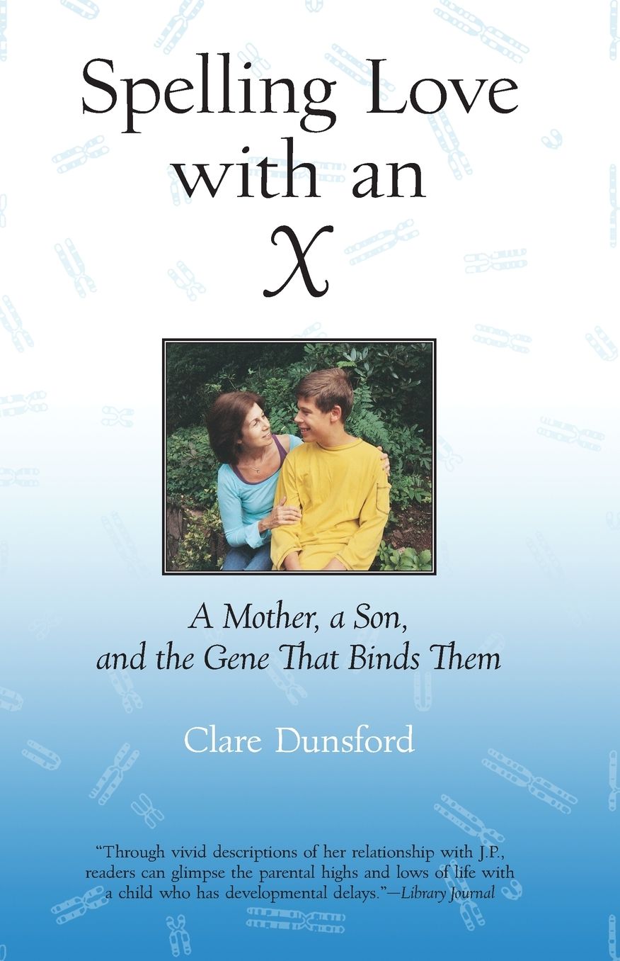 Spelling Love with an X: A Mother, A Son, and the Gene That Binds Them