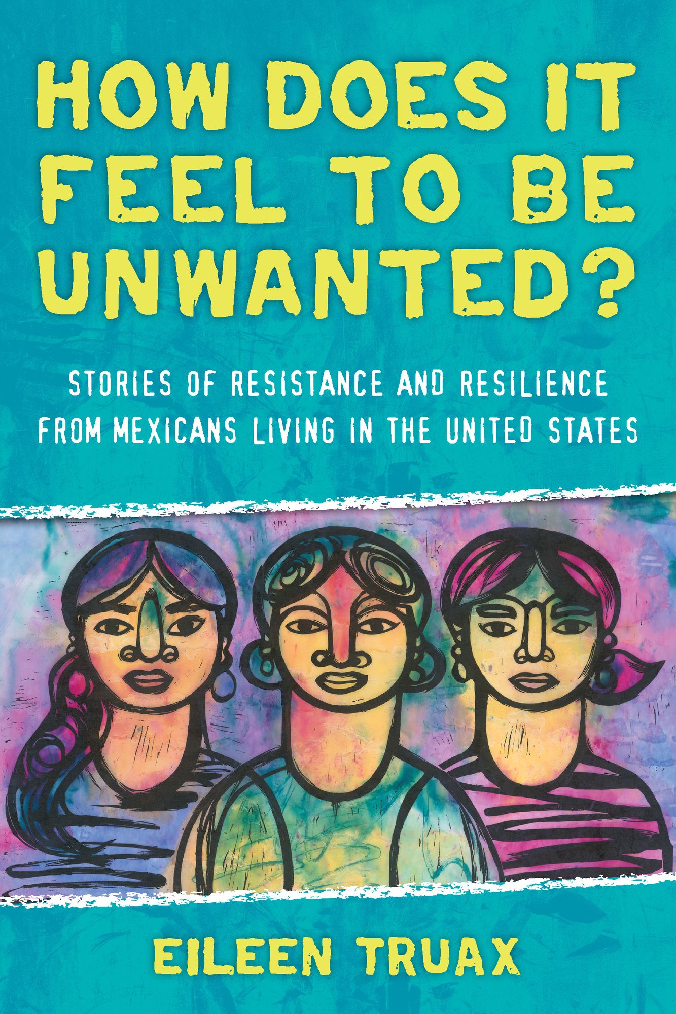 How Does It Feel to Be Unwanted?: True Stories of Mexicans Living in the United States