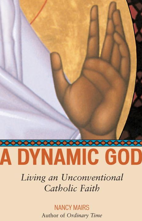 A Dynamic God: Living an Unconventional Catholic Faith