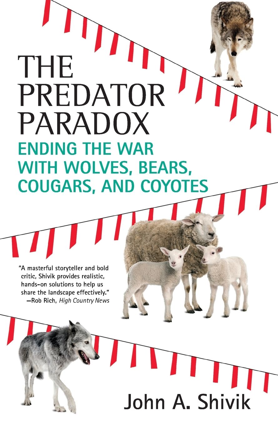 The Predator Paradox: Ending the War with Wolves, Bears, Cougars, and Coyotes