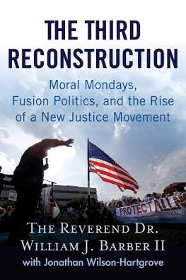 The Third Reconstruction: Moral Mondays, Fusion Politics, and the Rise of a New Justice Movement