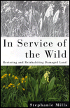 In Service of the Wild: Restoring and Reinhabiting Damaged Land
