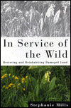 In Service of the Wild: Restoring and Reinhabiting Damaged Land