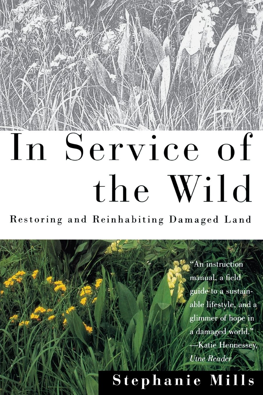 In Service of the Wild: Restoring and Reinhabiting Damaged Land